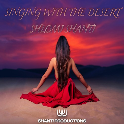 Shlomi Shanti - Singing With The Desert | Free Download