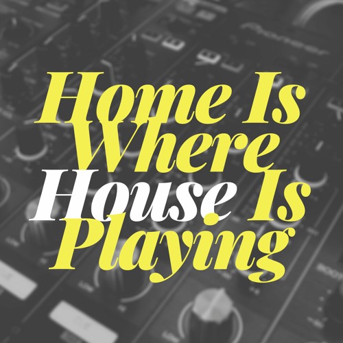 Home Is Where House Is Playing - Underground House Music Podcast by IMGADSDEN