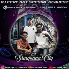 DJ FERY BRT DUGEM MERAYU TUHAN ( VVIP ) SPESIAL REQUEST SUNGSANG CITY TILLDROP FUNKOT 2023