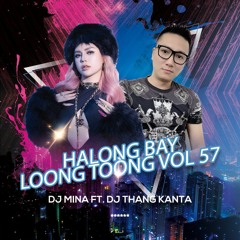 Nonstop Loong Toòng Vol 57 - DJ MiNa X Thắng Kanta Mix