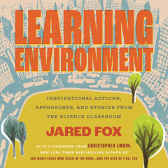 A Selection from "Learning Environment: Inspirational Actions, Approaches, and Stories from the Science Classroom"