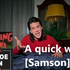 A quick word.   [Samson]