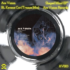 PREMIERE: B1. Ace Vision - Katana Cut (Trance Mix) (AV003)