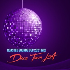 Roasted Sounds_December 2021 Mix_DTLA Disco Town LA