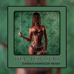 Tyla - Push 2 Start (Damian Harrison Remix)