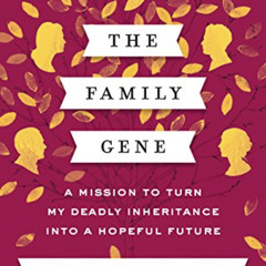 ACCESS KINDLE 📒 The Family Gene: A Mission to Turn My Deadly Inheritance into a Hope