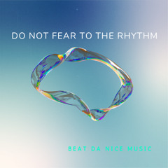 Do Not Fear to the Rhythm