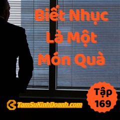 Tập 169: Biết Nhục Là 1 Món Quà