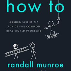 [Download] KINDLE 📭 How To: Absurd Scientific Advice for Common Real-World Problems