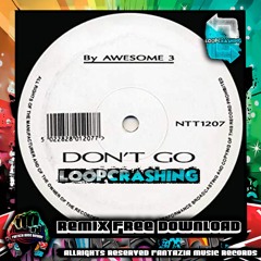 Awesome 3 - Don't Go (Loopcrashing Remix) FREE DOWNLOAD - Fantazia Music Records