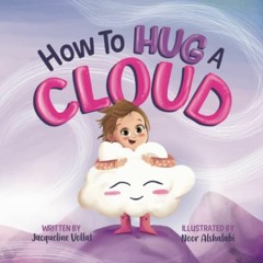 Access [KINDLE PDF EBOOK EPUB] How to Hug a Cloud: An uplifting, inspirational story about following