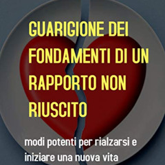 READ EBOOK 💏 Guarigione Dei Fondamenti Di Un Rapporto Non Riuscito (Italian Edition)