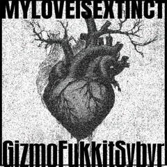 Gizmo x Fukkit x Sybyr - MyLoveIsExtinct (prod. prataudio & 1vtmns)