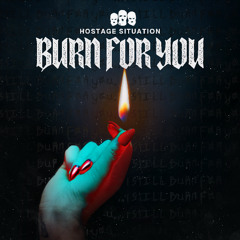 Hostage Situation - Burn For You