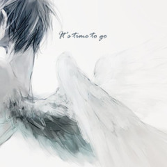 it's time to go, i hope u understand...