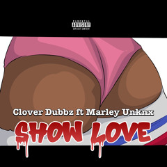 Clover Dubbz - Show love ft Marley Unknxn