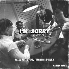 Mizzy Miles - I'm Sorry Feat  Ivandro & Piruka (KARTEK REMIX) PREVIEW