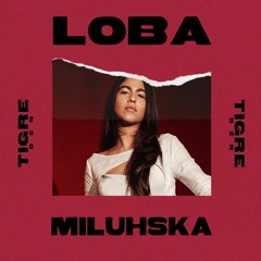Loba- Miluhska (Tigre Den Session)
