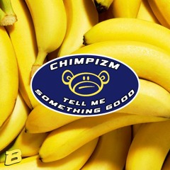 CHIMPIZM - TELL ME SOMETHING GOOD [FREE DL]