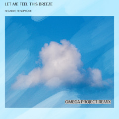 Negative headphone - Let me feel this breeze -  ( Omega Project remix )