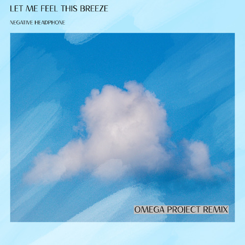 Negative headphone - Let me feel this breeze -  ( Omega Project remix )