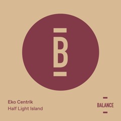 Eko Centrik - Half Light Island (Original Mix) [PREVIEW]
