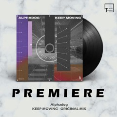 PREMIERE: Alphadog - Keep Moving (Original Mix) [TRUESOUL]