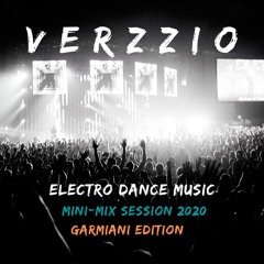 Electro Dance Music. Mini- Mix Session 2020. Garmiani Edition (Verzzio Mix).