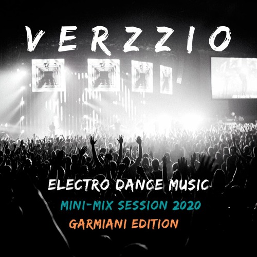 Electro Dance Music. Mini- Mix Session 2020. Garmiani Edition (Verzzio Mix).