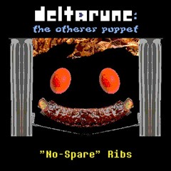 [Deltarune: The Otherer Puppet] "No-Spare" Ribs