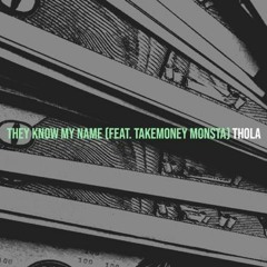 THOLA - THEY KNOW MY NAME FEAT. TAKEMONEYMONSTA