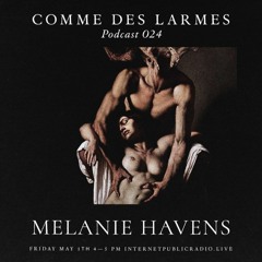 Comme des Larmes podcast w / Melanie Havens # 24