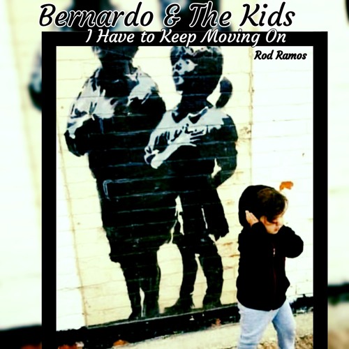 I Have To Keep Moving On -  Bernardo And The Kids