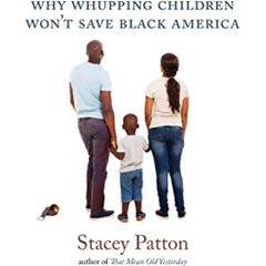 DOWNLOAD KINDLE 📃 Spare the Kids: Why Whupping Children Won't Save Black America by