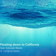 Floating Down To California - Feat. Colorado Weeks & coolgreenapple