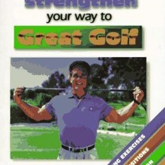 download PDF ✅ Stretch and Strengthen Your Way to Great Golf by  Greg Comeaux &  Larr