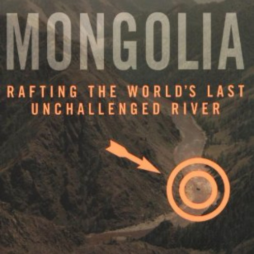 View EPUB 💌 Lost in Mongolia: Rafting the World's Last Unchallenged River by  Colin
