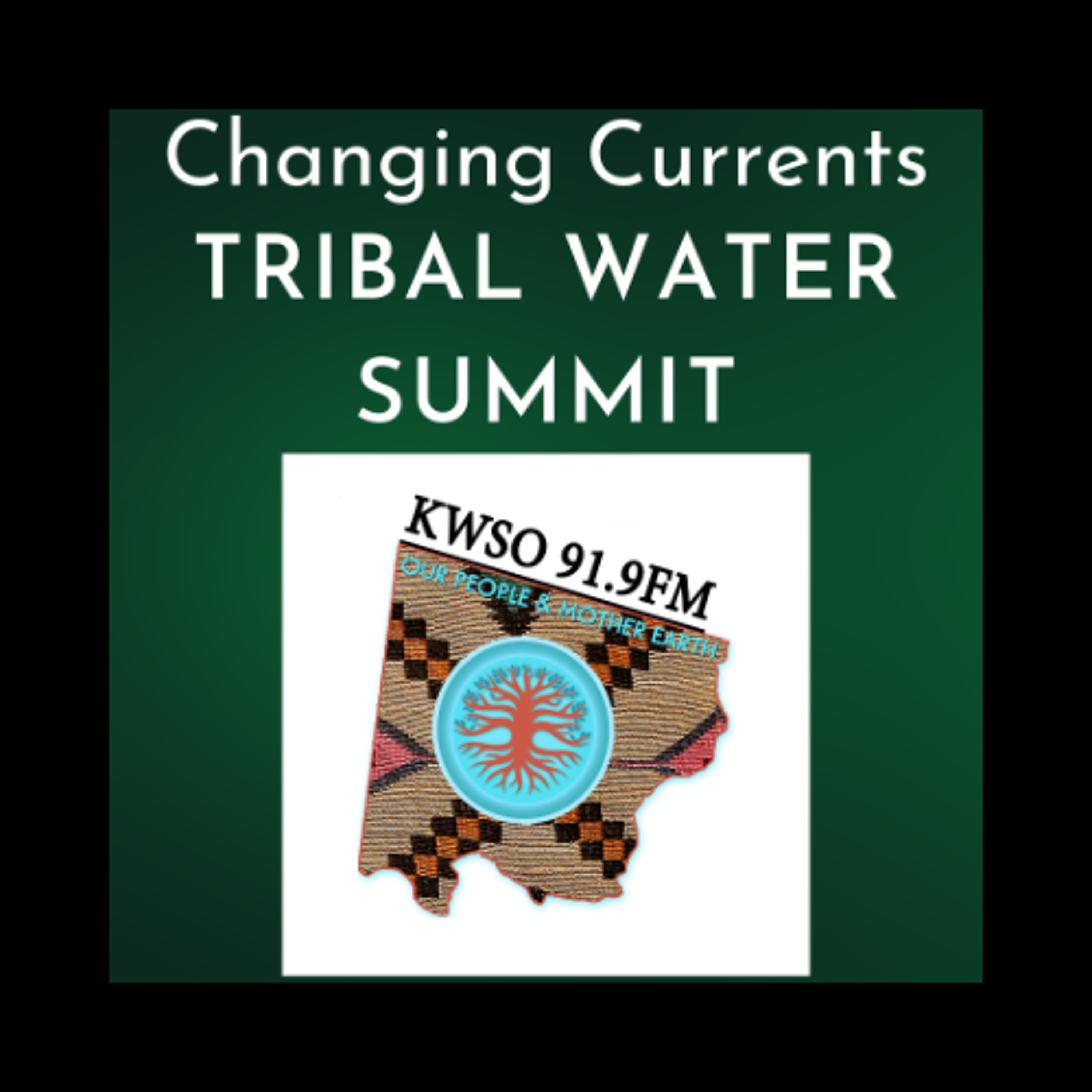 Changing Currents Tribal Water Summit - KWSO Our People and Mother Earth Program Podcast episode artwork