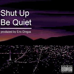 Shut up Be Quiet