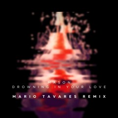 Mason- Drowning In Your Love (Mario Tavares Remix)