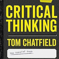 Critical Thinking: Your Guide to Effective Argument, Successful Analysis and Independent Study