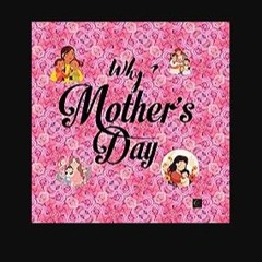READ [PDF] ⚡ Why? Mother's Day : Story and Poem [PDF]