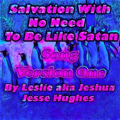 Salvation With No Need To Be Like Satan Song V1