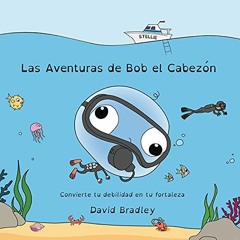 Access [EPUB KINDLE PDF EBOOK] Las Aventuras de Bob el Cabezón - Convierte tu debilidad en tu forta