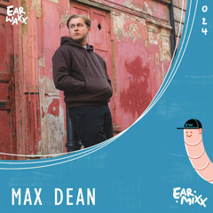 EarMixx 024: Max Dean