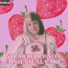 Strawberry Non-Consensual Cake