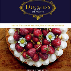 [Access] PDF 💏 Duchess at Home: Sweet & Savoury Recipes from My Home to Yours: A Coo