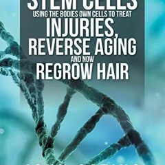 [Get] KINDLE 📧 Stem Cells Using the Bodies Own Cells to Treat Injuries, Reverse Agin