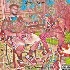 What It Seems (Freestyle) - ERIC & Dough Boy