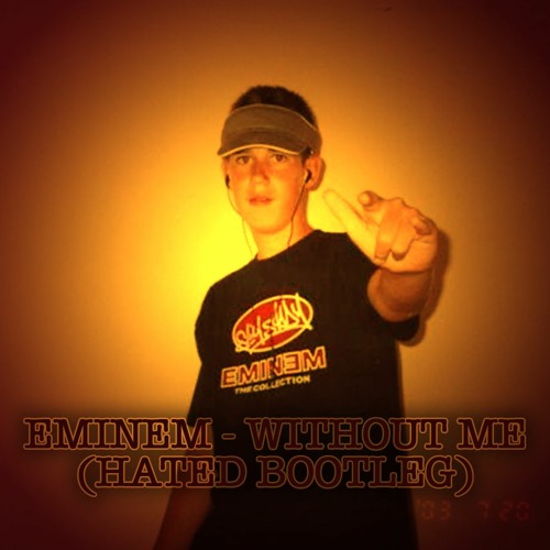 Eminem - Without Me (Hated Bootleg)